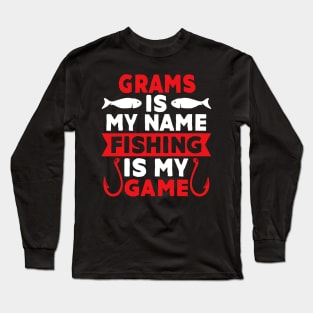 Grams Is My Name Fishing Is My Game Long Sleeve T-Shirt